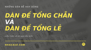 Dàn đề tổng chẵn và tổng lẻ là gì, có bao nhiêu số và gồm những số nào?